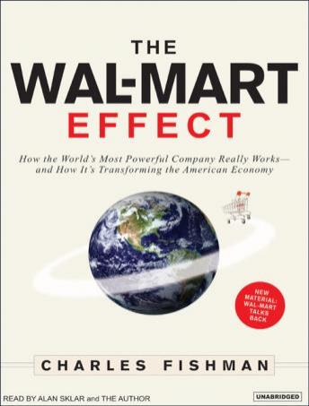 The Wal-Mart Effect: How the World's Most Powerful Company Really Works--and How It's Transforming the American Economy