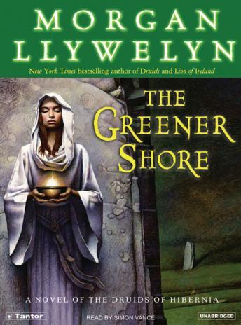 Greener Shore: A Novel of the Druids of Hibernia, Morgan Llywelyn