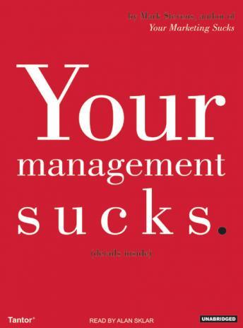 Your Management Sucks: Why You Have to Declare War On Yourself...And Your Business, Audio book by Mark Stevens