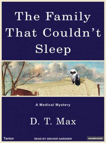 Family That Couldn't Sleep: A Medical Mystery, D. T. Max