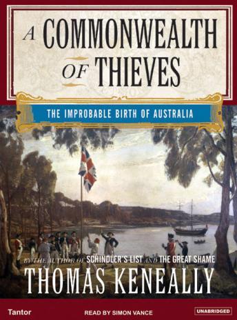 Commonwealth of Thieves: The Improbable Birth of Australia, Audio book by Thomas Keneally