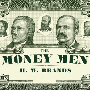 The Money Men: Capitalism, Democracy, and the Hundred Years' War over the American Dollar