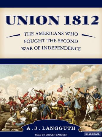 Union 1812: The Americans Who Fought the Second War of Independence