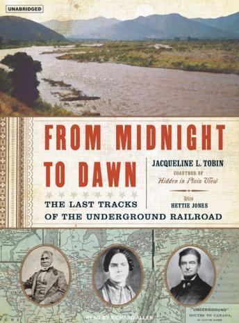 From Midnight to Dawn: The Last Tracks of the Underground Railroad, Hettie Jones, Jacqueline L. Tobin