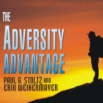 Adversity Advantage: Turning Everyday Struggles Into Everyday Greatness, Paul G. Stoltz Ph.D., Erik Weihenmayer