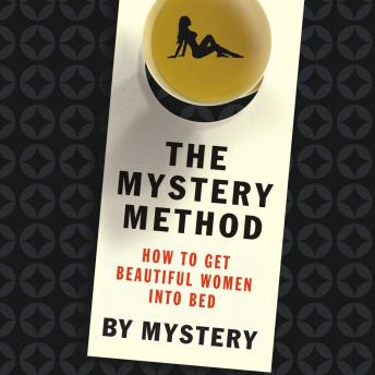 Download Mystery Method: How to Get Beautiful Women into Bed by Mystery , Lovedrop A.K.A. Chris Odom