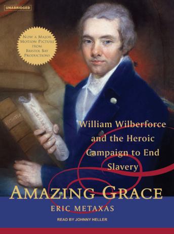 Amazing Grace: William Wilberforce and the Heroic Campaign to End Slavery, Audio book by Eric Metaxas