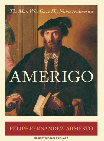 Amerigo: The Man Who Gave His Name to America
