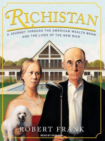 Richistan: A Journey Through the American Wealth Boom and the Lives of the New Rich, Robert Frank