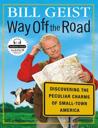 Way Off the Road: Discovering the Peculiar Charms of Small-Town America, Audio book by Bill Geist