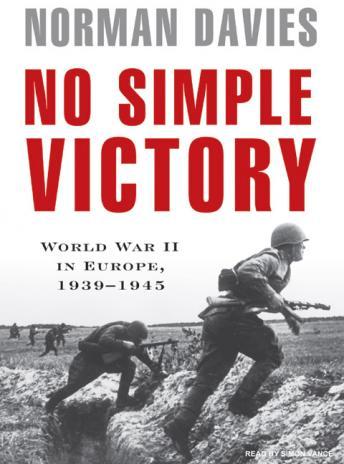 No Simple Victory: World War II in Europe, 1939-1945, Norman Davies