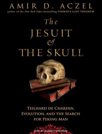 The Jesuit and the Skull: Teilhard de Chardin, Evolution, and the Search for Peking Man