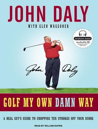 Golf My Own Damn Way: A Real Guy's Guide to Chopping Ten Strokes Off Your Score, Glen Waggoner, John Daly