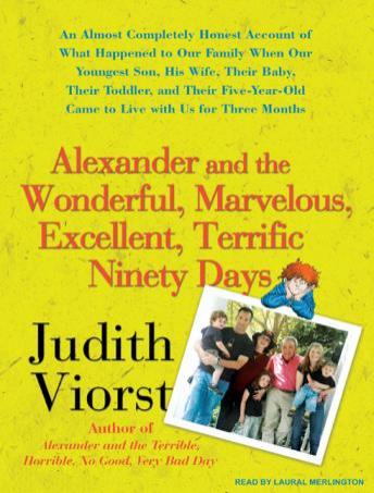 Alexander and the Wonderful, Marvelous, Excellent, Terrific Ninety Days: An Almost Completely Honest Account of What Happened to Our Family When Our Youngest Son, His Wife, and Their Baby, Their Toddler, and Their Five-Year-Old Came to Live with Us for Th