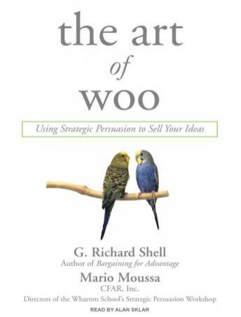 Art of Woo: Using Strategic Persuasion to Sell Your Ideas, Mario Moussa, G. Richard Shell