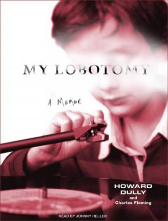 My Lobotomy: A Memoir, Howard Dully, Charles Fleming