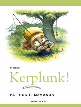 Kerplunk!: Stories, Audio book by Patrick F. McManus