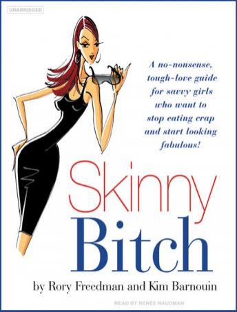 Get Skinny Bitch: A No-Nonsense, Tough-Love Guide for Savvy Girls Who Want to Stop Eating Crap and Start Looking Fabulous!