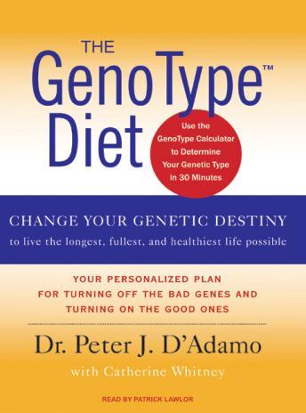 GenoType Diet: Change Your Genetic Destiny to Live the Longest, Fullest and Healthiest Life Possible, Catherine Whitney, Peter J. D'Adamo
