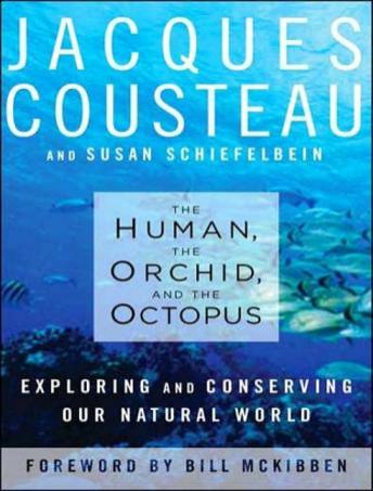 Human, the Orchid, and the Octopus: Exploring and Conserving Our Natural World, Susan Schiefelbein, Jacques Cousteau