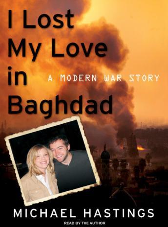 Download I Lost My Love in Baghdad: A Modern War Story by Michael Hastings