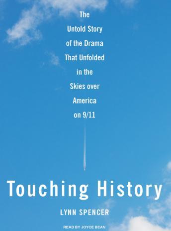 Touching History: The Untold Story of the Drama That Unfolded in the Skies Over America on 9/11