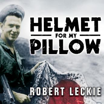 Download Helmet for My Pillow: From Parris Island to the Pacific by Robert Leckie