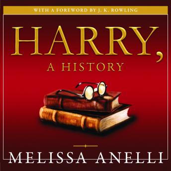 Harry, a History: The True Story of a Boy Wizard, His Fans, and Life Inside the Harry Potter Phenomenon