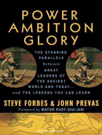 Power Ambition Glory: The Stunning Parallels Between Great Leaders of the Ancient World and Today...and the Lessons You Can Learn