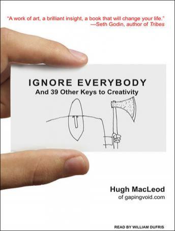 Ignore Everybody: And 39 Other Keys to Creativity