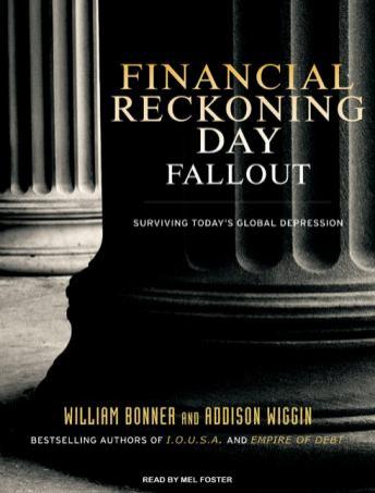 Financial Reckoning Day Fallout: Surviving Today's Global Depression, Addison Wiggin, William Bonner