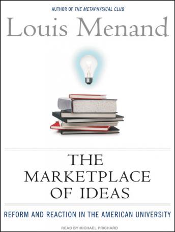 Marketplace of Ideas: Reform and Reaction in the American University, Louis Menand