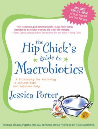 The Hip Chick's Guide to Macrobiotics: A Philosophy for Achieving a Radiant Mind and Fabulous Body