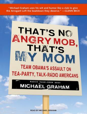 Download That's No Angry Mob, That's My Mom: Team Obama's Assault on Tea-Party, Talk-Radio Americans by Michael Graham