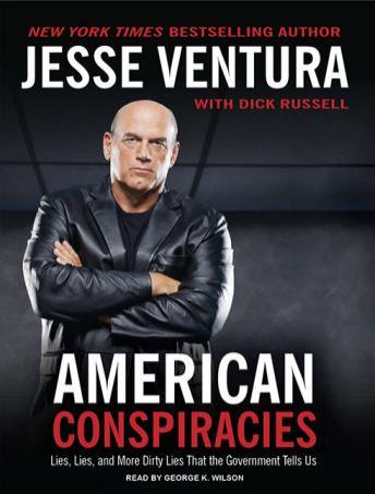 Download American Conspiracies: Lies, Lies, and More Dirty Lies That the Government Tells Us by Jesse Ventura, Dick Russell