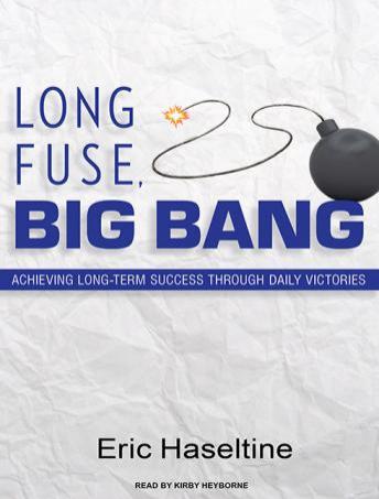 Long Fuse, Big Bang: Achieving Long-Term Success Through Daily Victories