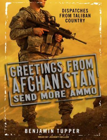 Greetings from Afghanistan, Send More Ammo: Dispatches from Taliban Country sample.