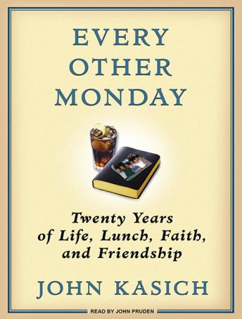 Every Other Monday: Twenty Years of Life, Lunch, Faith, and Friendship, Daniel Paisner, John Kasich