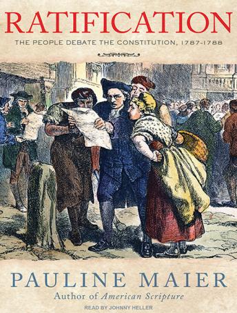 Ratification: The People Debate the Constitution, 1787-1788, Audio book by Pauline Maier