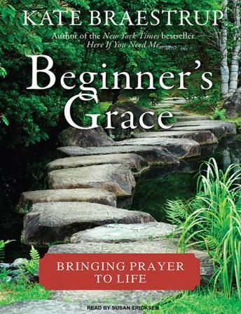 Beginner's Grace: Bringing Prayer to Life, Kate Braestrup