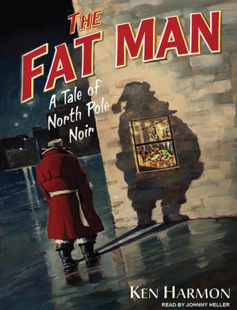 Fat Man: A Tale of North Pole Noir, Ken Harmon