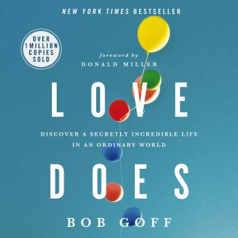Love Does: Discover a Secretly Incredible Life in an Ordinary World, Audio book by Bob Goff