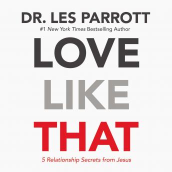 Love Like That: 5 Relationship Secrets from Jesus, Les Parrott