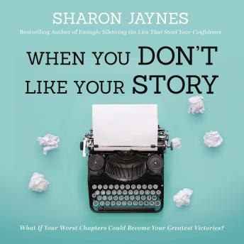When You Don't Like Your Story: What If Your Worst Chapters Could Become Your Greatest Victories? sample.