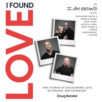 I Found Love: True Stories of Discovering Love, Belonging, and Friendship (An I Am Second Book)