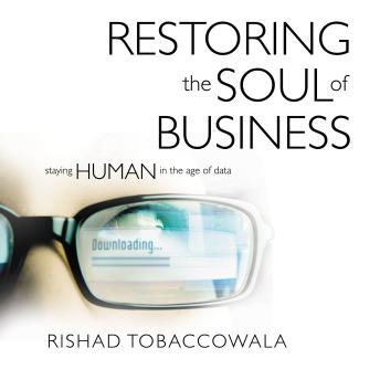 The Restoring the Soul of Business: Staying Human in the Age of Data