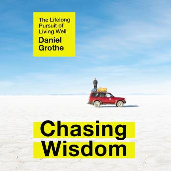 Chasing Wisdom: The Lifelong Pursuit of Living Well