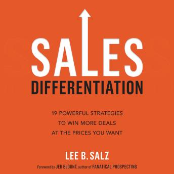 Download Sales Differentiation: 19 Powerful Strategies to Win More Deals at the Prices You Want by Lee B. Salz