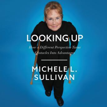 Get Best Audiobooks Social Science Looking Up: How a Different Perspective Turns Obstacles into Advantages by Michele Sullivan Free Audiobooks Online Social Science free audiobooks and podcast