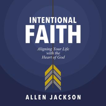 An Intentional Faith: Aligning Your Life with the Heart of God